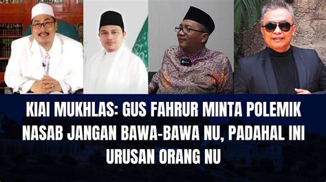 Kiai Mukhlas Gus Fahrur Minta Polemik Nasab Jangan Bawa Bawa Nu