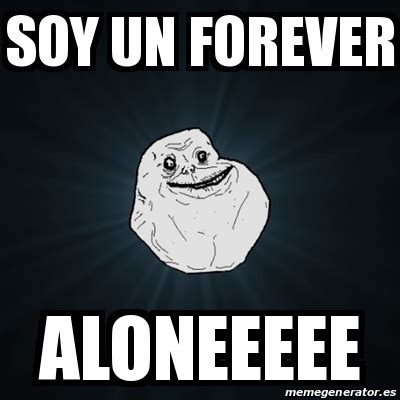 Meme Forever Alone Soy Un Forever Aloneeeee