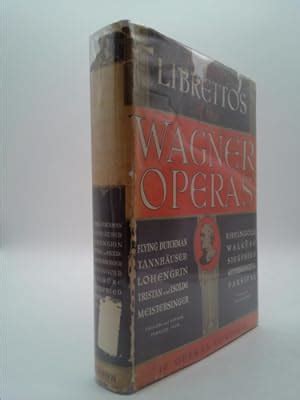 The Authentic Librettos of the Wagner Operas (complete with English and German parallel texts ...