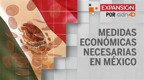 Medidas Económicas Del Gobierno Federal ¿cómo Las Vemos Expansión