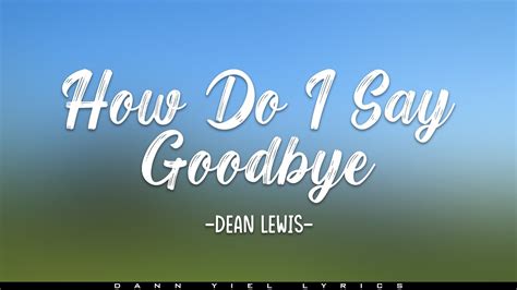 DEAN LEWIS HOW DO I SAY GOODBYE Lyric Video YouTube