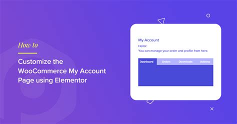 How To Customize The WooCommerce My Account Page Using Elementor Step