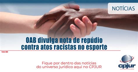 Oab Divulga Nota De Rep Dio Contra Atos Racistas No Esporte Cpjur