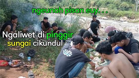 Ngenah Pisan Ngaliwet Di Pinggir Sungai Cikundul Rame Rame Youtube