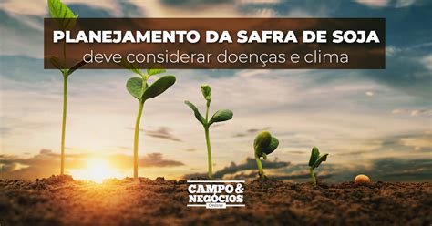 Planejamento Da Safra De Soja Deve Considerar Doen As E Clima Revista