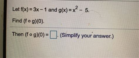 Solved Let F X 3x 1 And G X X2 5 Find Fog O