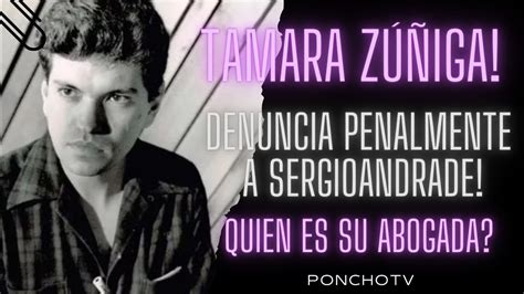 Tamara Zúñiga denuncia penalmente a sergioandrade y Quien es su