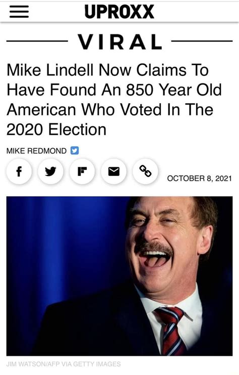 UPROXX VIRAL Mike Lindell Now Claims To Have Found An 850 Year Old