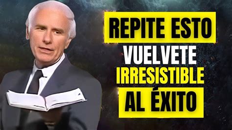 Jim Rohn En Español Repite Esto Vuelvete Irresistible Al Éxito