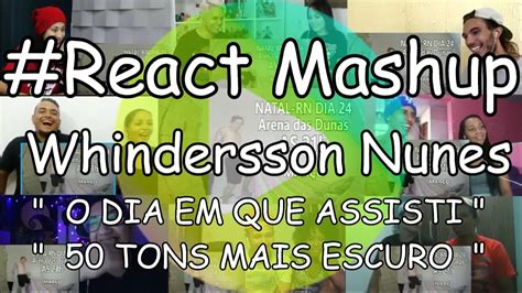 React Mashup Whinderssonnunes O Dia Em Que Assisti Tons Mais