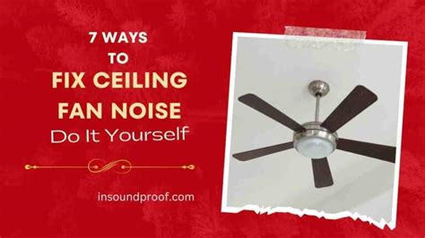 7 Ways to Fix Ceiling Fan Noise Smartly Spending Less - In Soundproof