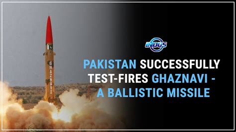 Pakistan Successfully Test Fires Ghaznavi A Ballistic Missile Indus