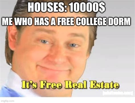 Its Free Real Estate Imgflip