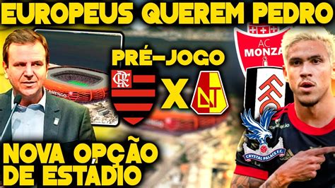 Nova Op O De Estadio Pro Fla Europeus Querem Pedro Pre Jogo Flamengo