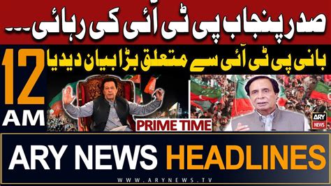 ARY News 12 AM Headlines 22nd May 2024 Pervaiz Elahi S Big Statement