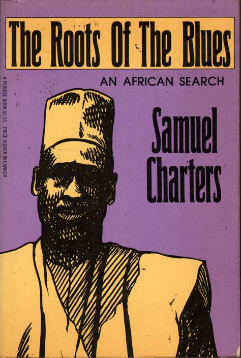 The Roots Of The Blues An African Search By Charters Samuel 1982