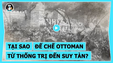 TẠI SAO ĐẾ CHẾ OTTOMAN TỪ HƯNG THỊNH ĐẾN SUY TÀN YouTube