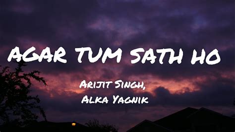 Agar Tum Sath Ho Lyrics Arijit Singh And Alka Yagnik I Tamasha Youtube