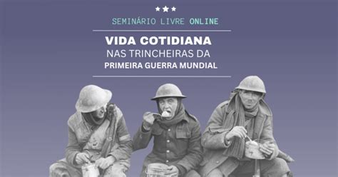 A Vida Cotidiana Nas Trincheiras Da Primeira Guerra Mundial Online