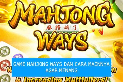 Apa Itu Game Mahjong Ways Dan Bagaimana Cara Mainnya Agar Menang