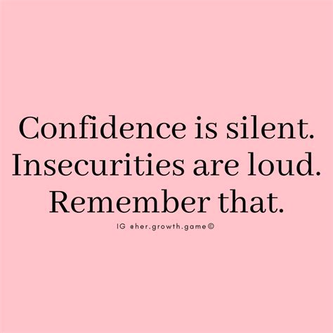 Confidence Is Silent Insecurities Are Loud Meaningful Quotes Positive Quotes Words Quotes