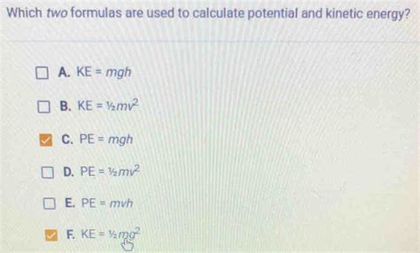 Which Two Formulas Are Used To Calculate Potential And Kinetic Energy A Ke Mgh B Ke 1 2 [algebra]