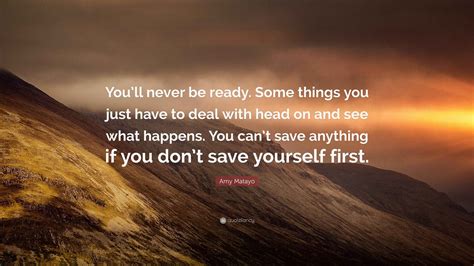 Amy Matayo Quote: “You’ll never be ready. Some things you just have to