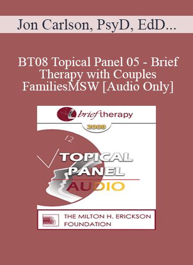 Audio Only BT08 Topical Panel 05 Brief Therapy With Couples And