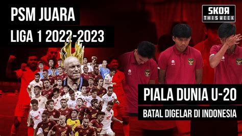 Psm Juara Liga 1 2022 2023 Piala Dunia U 20 Batal Digelar Di Indonesia Skorthisweek Youtube