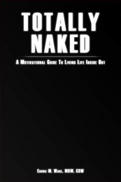 Totally Naked A Motivational Guide To Living Life Inside Out Von