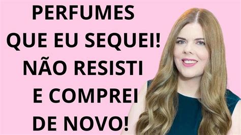 Perfumes Que Eu Amei Sequei Frasco E Comprei Novamente Youtube