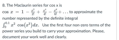 Solved 8. The Maclaurin series for cosx is | Chegg.com