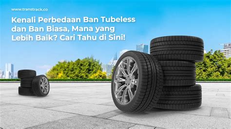 Perbedaan Ban Tubeless Dan Ban Biasa Mana Yang Lebih Baik