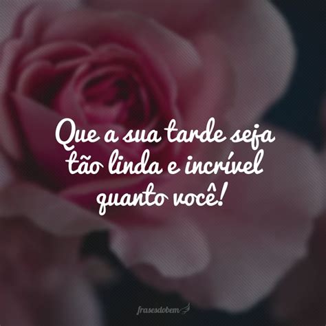 50 Frases De Boa Tarde Com Amor Para Melhorar O Dia Da Pessoa Amada