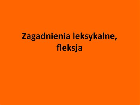 PPT Zagadnienia Leksykalne Fleksja PowerPoint Presentation Free