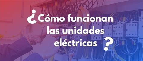 Cómo funcionan las Unidades Eléctricas Guía al 100