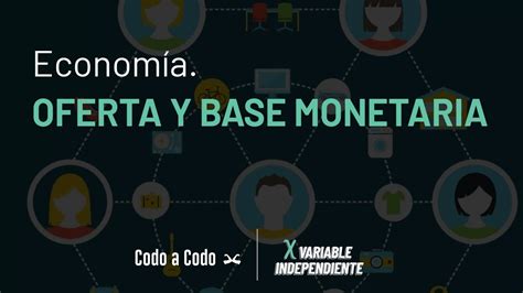 Oferta Y Base Monetaria Desarrollo Y Diferencias Codo A Codo