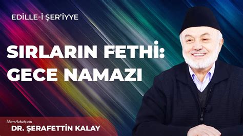 SIRLARIN FETHİ GECE NAMAZI Dr Şerafetin Kalay Edille i Şer iyye