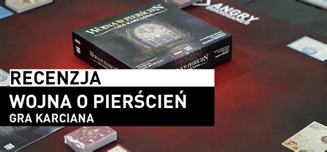 Recenzja Wojna o Pierścień Gra Karciana Angry BoardGamer