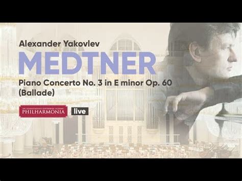 N Medtner Concerto No 3 In E Minor Op 60 Ballade Alexander