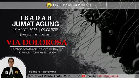 IBADAH JUMAT AGUNG 15 APRIL 2022 PERJAMUAN KUDUS GKE PANGARINAH