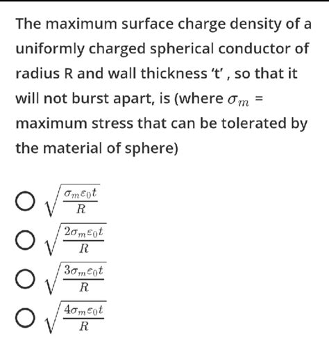 The Maximum Surface Charge Density Of A Uniformly Charged Spherical Conductor Of Radius R And