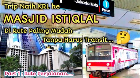 Cara Ke Masjid Istiqlal Naik Krl Di Rute Paling Mudah Tanpa Harus