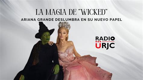 La Magia De Wicked Ariana Grande Deslumbra En Su Nuevo Papel Urjc