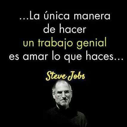 Un Trabajo Genial Si Te Gusta Lo Que Haces Real Life Quotes Steve