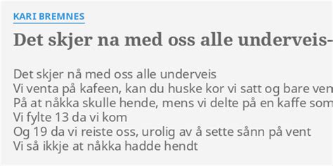 Det Skjer Na Med Oss Alle Underveis 2 Lyrics By Kari Bremnes Det