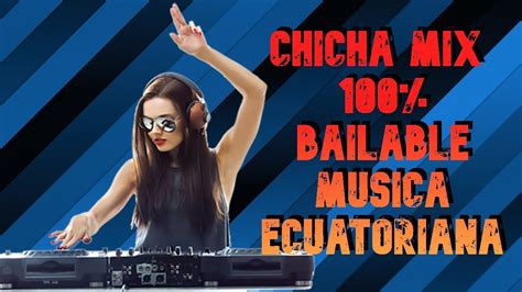 Chicha Mix 100 Bailable🎼música Nacional Ecuatoriana Luis Dj Saquisili Cotopaxi Youtube