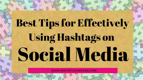 Best Tips For Effectively Using Hashtags On Social Media Ms Virtual Maven