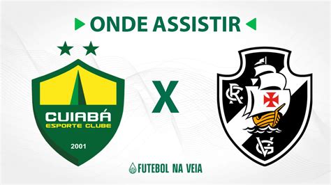 Cuiab X Vasco Onde Assistir Ao Vivo Hor Rio Do Jogo E Escala Es