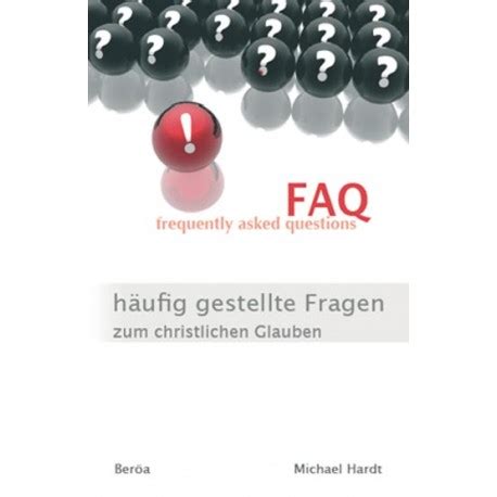 Faq H Ufig Gestellte Fragen Zum Christlichen Glauben Michael Hardt